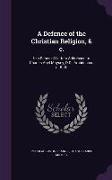 A Defence of the Christian Religion, & c.: In a Series of Letters Addressed to Charles Abel Moysey, D.D., Archdeacon of Bath