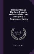Frederic William Maitland, Downing Professor of the Laws of England, a Biographical Sketch