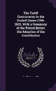 The Tariff Controversy in the United States 1789-1833, With a Summary of the Period Before the Adoption of the Constitution