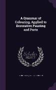 A Grammar of Colouring, Applied to Decorative Painting and Parts