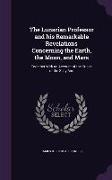 The Lunarian Professor and his Remarkable Revelations Concerning the Earth, the Moon, and Mars: Together With an Account of the Cruise of the Sally An