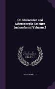 On Molecular and Microscopic Science [microform] Volume 2