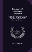The Analyst's Laboratory Companion: A Collection of Tables and Data for the Use of Public and General Analysts, Agricultural, Brewers' and Works' Chem