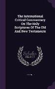 The International Critical Commentary On The Holy Scriptures Of The Old And New Testaments