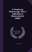 A Treatise on Meteorology. With a Collection of Meteorological Tables