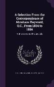 A Selection From the Correspondence of Abraham Hayward, Q.C., From 1834 to 1884: With an Account of his Early Life