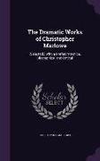 The Dramatic Works of Christopher Marlowe: (Selected.) With a Prefatory Notice, Biographical and Critical