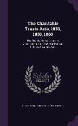 The Charitable Trusts Acts, 1853, 1855, 1860: The Charity Commissioners Jurisdiction Act, 1862, The Roman Catholic Charities Acts