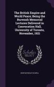 The British Empire and World Peace, Being the Burwash Memorial Lectures Delivered in Convocation Hall, University of Toronto, November, 1921