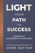 Light Your Path to Success: Lessons in Leadership & Coaching