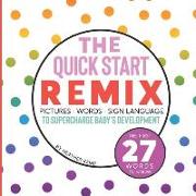 The Quick Start Remix: Pictures, Words and Sign Language to Supercharge Baby's Development