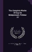 The Complete Works Of Guy De Maupassant, Volume 10