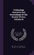 Technology Quarterly And Proceedings Of The Society Of Arts, Volume 18