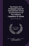 The Project Of A Permanent Court Of International Justice And Resolutions Of The Advisory Committee Of Jurists: Report And Commentary