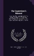 The Supervisor's Manual: Containing The Laws Relating To The Powers And Duties Of Supervisors, Both In Their Individual And Collective Capaciti