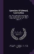 Speeches Of Edward, Lord Lytton: Now First Collected With Some Of His Political Writings Hitherto Unpublished, And A Prefatory Memoir By His Son, Volu