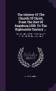 The History of the Church of Christ, from the Diet of Augsburg 1530, to the Eighteenth Century ...: In Continuation of Milner's History of the Church