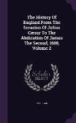 The History of England from the Invasion of Julius Caesar to the Abdication of James the Second, 1688, Volume 2