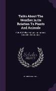 Talks about the Weather in Its Relation to Plants and Animals: A Book of Observations for Farmers, Students, and Schools