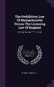 The Prohibitory Law of Massachusetts Versus the Licensing Law of England: With an Account of the Latter