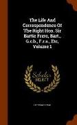 The Life and Correspondence of the Right Hon. Sir Bartle Frere, Bart., G.C.B., F.R.S., Etc, Volume 1