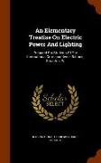 An Elementary Treatise on Electric Power and Lighting: Prepared for Students of the International Correspondence Schools, Scranton, Pa