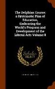 The Delphian Course, A Systematic Plan of Education, Embracing the World's Progress and Development of the Liberal Arts Volume 8
