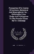 Prospectus of a Course of Lectures, Historical and Biographical, on ... Philosophy from Thales and Pythagoras to the Present Times by S.T. Coleridge