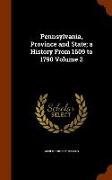 Pennsylvania, Province and State, A History from 1609 to 1790 Volume 2
