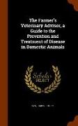 The Farmer's Veterinary Advisor, a Guide to the Prevention and Treatment of Disease in Domestic Animals
