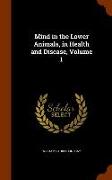 Mind in the Lower Animals, in Health and Disease, Volume 1