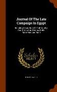 Journal of the Late Campaign in Egypt: Including Descriptions of That Country, and of Gibraltar, Minorca, Malta, Marmorice, and Macri