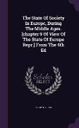 The State of Society in Europe, During the Middle Ages. [Chapter 9 of View of the State of Europe Repr.] from the 4th Ed