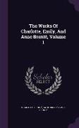 The Works Of Charlotte, Emily, And Anne Brontë, Volume 1