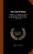 The City of Rome: Its Vicissitudes and Monuments from Its Foundation to the End of the Middle Ages, with Remarks on Recent Excavations