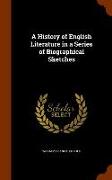 A History of English Literature in a Series of Biographical Sketches
