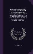 Sacred Geography: Or, a Gazetteer of the Bible. Containing, in Alphabetical Order, a Geographical Description of All the Countries, King