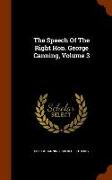 The Speech of the Right Hon. George Canning, Volume 3