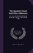 The Apostle's Creed and Other Addresses: Delivered in Lyndhurst Road Church, Hampstead, January, 1893-December, 1894