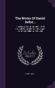 The Works of Daniel Defoe...: The History and Remarkable Life of the Truly Honourable Colonel Jacque, Commonly Called Colonel Jack