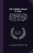 The Catholic Church in Utah: Including an Exposition of Catholic Faith by Bishop Scanlan. a Review of Spanish and Missionary Explorations. Tribal D