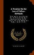 A Treatise on the Law of Fellow-Servants: Embracing a Collection of Statutes, English and American, Changing or Abrogating the Common Law Rule, Togeth