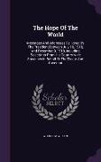 The Hope of the World: Messages and Addresses Delivered by the President Between July 10, 1919, and December 9, 1919, Including Selections fr