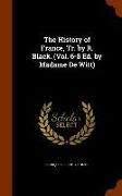 The History of France, Tr. by R. Black. (Vol. 6-8 Ed. by Madame de Witt)