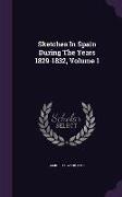 Sketches in Spain During the Years 1829-1832, Volume 1
