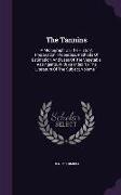 The Tannins: A Monograph on the History, Preparation, Properties, Methods of Estimation, and Uses of the Vegetable Astringents, wit
