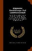 Allgemeine Haushaltungs- Und Landwissenschaft: Aus Den Sichersten Und Neuesten Erfahrungen Und Entdeckungen, Geprüfet Und In Ausübung Gebracht Von Ein