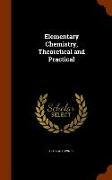 Elementary Chemistry, Theoretical and Practical