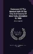 Statement of the Bonded Debt of the City and County of New York, December 31, 1886: With an Appendix