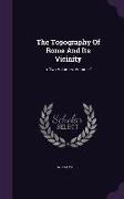 The Topography of Rome and Its Vicinity: In Two Volumes, Volume 1